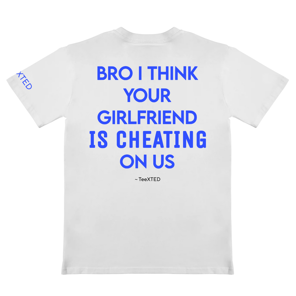 BRO I THINK YOUR GF IS CHEATING ON US