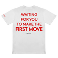 WAITING FOR YOU TO MAKE THE FIRST MOVE