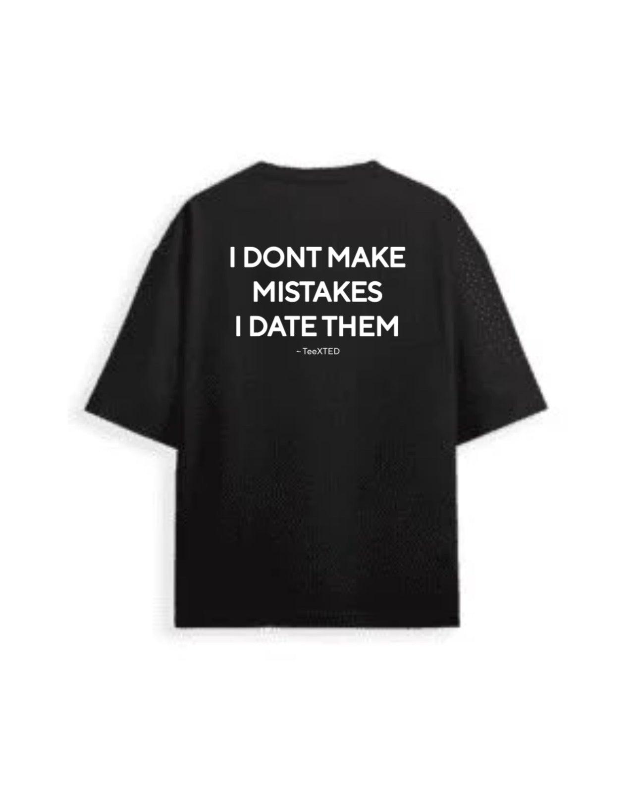 Oversized / I DON’T MAKE MISTAKES I DATE THEM